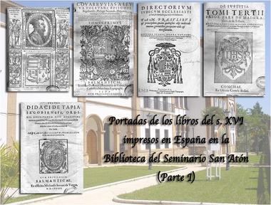 Portadas de los libros del S. XVI impresos en España en la Biblioteca del Seminario San Atón (I)