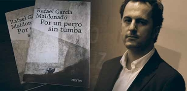 Rafael García Maldonado publica Por un perro sin tumba (Editorial Anantes), una novela negra cargada de violencia, amor y compasión